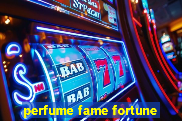 perfume fame fortune